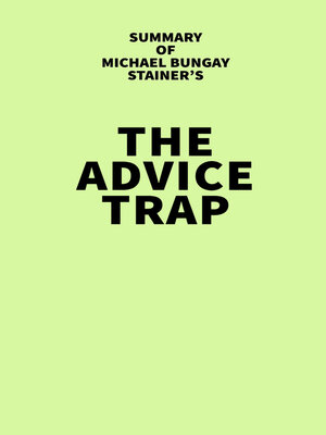 cover image of Summary of Michael Bungay Stainer's the Advice Trap